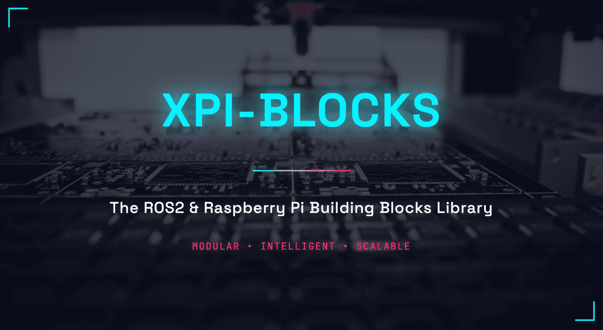 XPI-Blocks: The ROS2 & Raspberry Pi Building Blocks Library